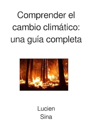 comprender el cambio climatico una guia completa 1st edition lucien sina 3759878296, 978-3759878298