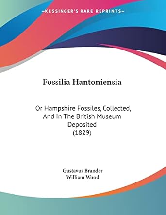 fossilia hantoniensia or hampshire fossiles collected and in the british museum deposited 1st edition