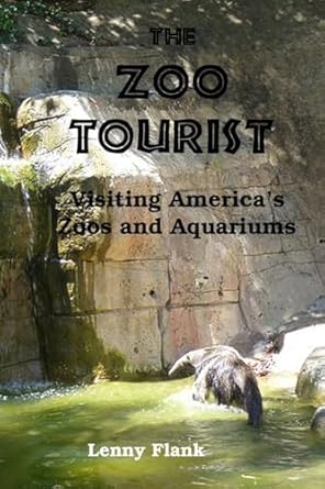 the zoo tourist visiting americas zoos and aquariums 1st edition lenny flank 1610011449, 978-1610011440