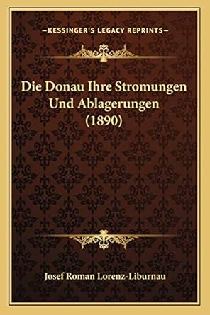 die donau ihre stromungen und ablagerungen 1st edition josef roman lorenz liburnau 1168369010, 978-1168369017