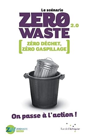 le scenario zero waste 2 0 zero dechet zero gaspillage 1st edition zero waste france 237425058x,