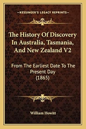 the history of discovery in australia tasmania and new zealand v2 from the earliest date to the present day
