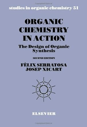 organic chemistry in action the design of organic synthesis 1st edition f serratosa ,j xicart 0444819355,
