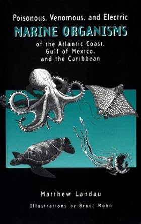 poisonous venomous and electric marine organisms of the atlantic coast gulf of mexico and the caribbean 1st