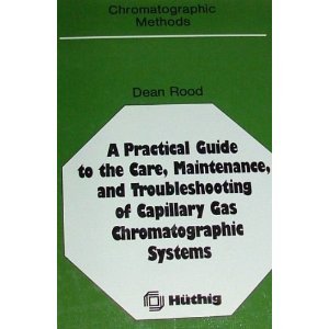 a practical guide to the care maintenance and troubleshooting of capillary gas chromatographic systems 1st