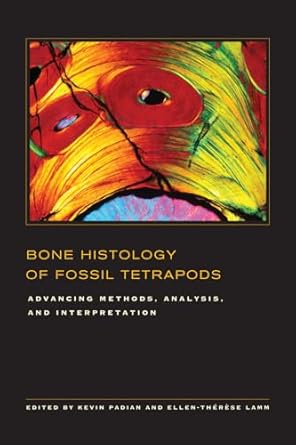 bone histology of fossil tetrapods advancing methods analysis and interpretation 1st edition kevin padian