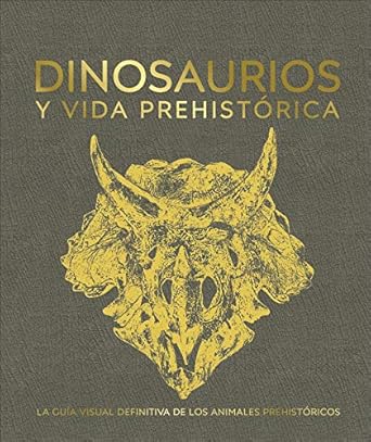 dinosaurios y vida prehistorica la guia visual definitiva de los animales prehistoricos 1st edition dk