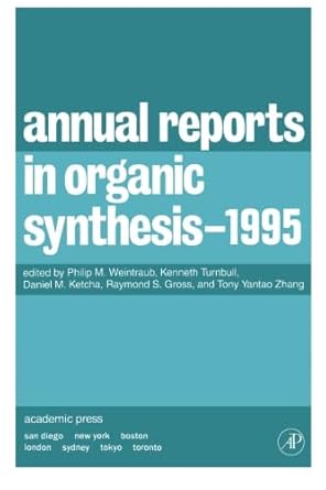 annual reports in organic synthesis 1995 1st edition philip m weintraub ,tony yantao zhang 0120408252,