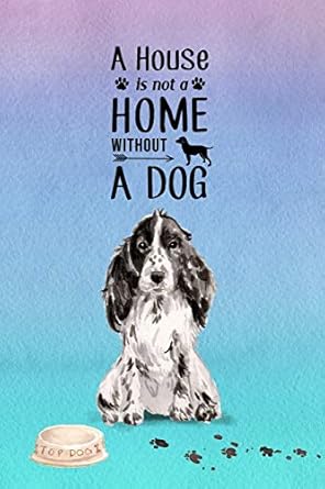 a house is not a home without a dog password logbook in disguise with gorgeous black and white cocker spaniel