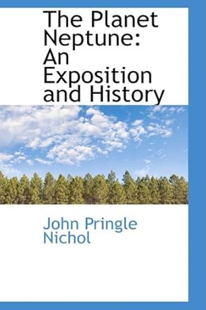 the planet neptune an exposition and history 1st edition john pringle nichol 1103848119,
