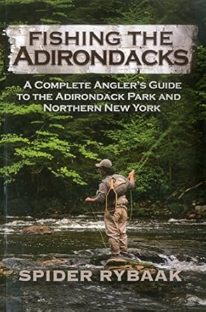 fishing the adirondacks a complete anglers guide to the adirondack park and northern new york 1st edition
