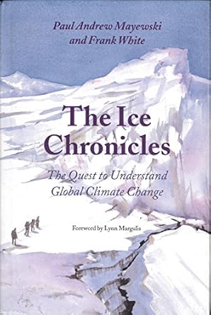the ice chronicles the quest to understand global climate change 1st edition paul andrew mayewski ,frank