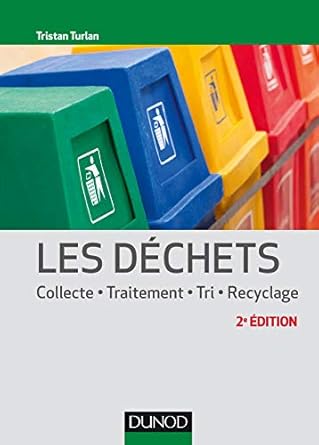 les dechets 2e ed collecte traitement tri recyclage collecte traitement tri recyclage 1st edition tristan