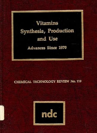 vitamins synthesis production and use advances since 1970 1st edition charles s sodano 0815507283,