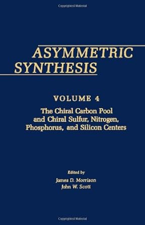 asymmetric synthesis the chiral carbon pool and chiral sulfur nitrogen phosphorus and silicon centers 1st