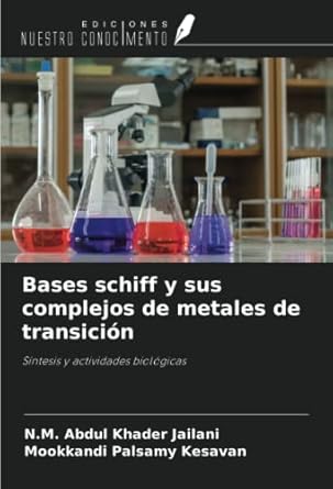 bases schiff y sus complejos de metales de transicion sintesis y actividades biologicas 1st edition n m abdul