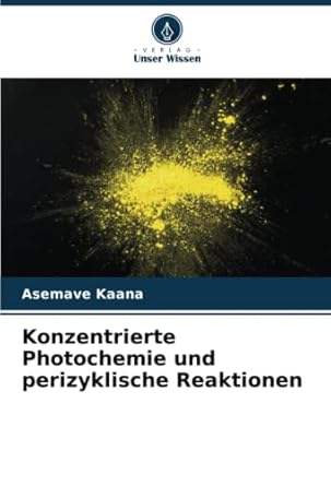 konzentrierte photochemie und perizyklische reaktionen 1st edition asemave kaana 6205684888, 978-6205684887