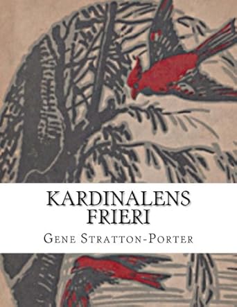 kardinalens frieri 1st edition gene stratton porter ,ernst lundquist 1539737705, 978-1539737704