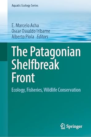 the patagonian shelfbreak front ecology fisheries wildlife conservation 1st edition e marcelo acha ,oscar