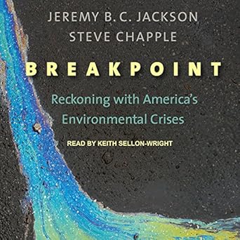 breakpoint reckoning with americas environmental crises 1st edition jeremy b c jackson ,steve chapple ,keith
