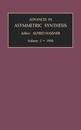 advances in asymmetric synthesis 1st edition alfred hassner 0762301066, 978-0762301065