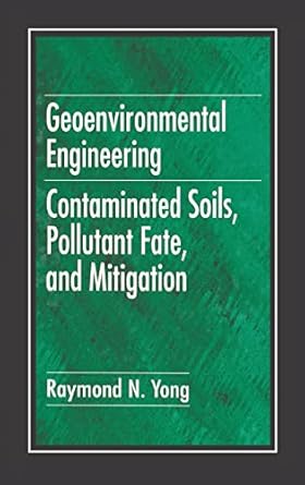 geoenvironmental engineering contaminated soils pollutant fate and mitigation 1st edition raymond n yong