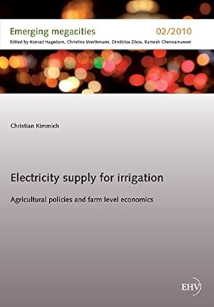 electricity supply for irrigation agricultural policies and farm level economics 1st edition christian