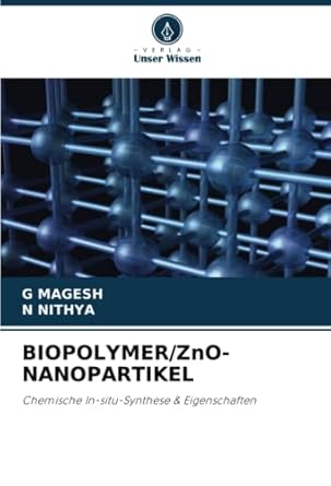biopolymer/zno nanopartikel chemische in situ synthese and eigenschaften 1st edition g magesh ,n nithya