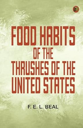 food habits of the thrushes of the united states 1st edition f e l beal 936277965x, 978-9362779656