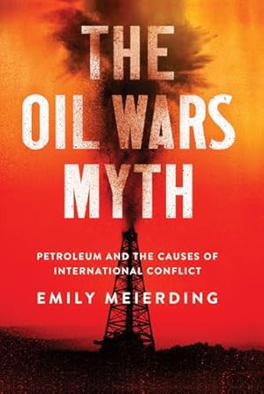 the oil wars myth petroleum and the causes of international conflict 1st edition emily l meierding