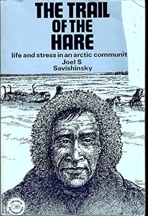 the trail of the hare life and stress in an arctic community 1st edition joel s savishinsky 0677041454,