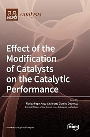 effect of the modification of catalysts on the catalytic performance 1st edition florica papa ,anca vasile