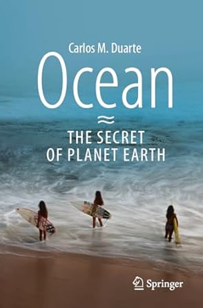 ocean the secret of planet earth 1st edition carlos m duarte 3031559789, 978-3031559785