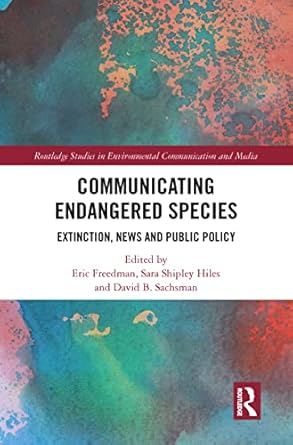 communicating endangered species extinction news and public policy 1st edition eric freedman ,sara shipley