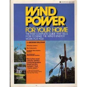 wind power for your home the first complete guide that tells how to make the winds energy work for you 1st