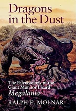 dragons in the dust the paleobiology of the giant monitor lizard megalania 1st edition ralph e molnar