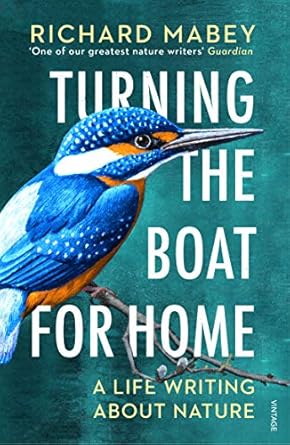 turning the boat for home a life writing about nature 1st edition richard mabey 1529111951, 978-1529111958