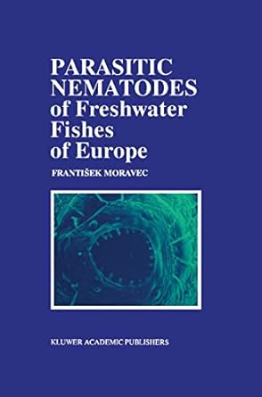 parasitic nematodes of freshwater fishes of europe 1st edition f moravec 0792321723, 978-0792321729