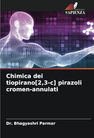 chimica dei tiopirano 2 3 c pirazoli cromen annulati 1st edition dr bhagyashri parmar 6204813471,