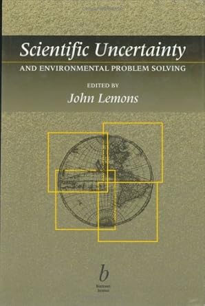 scientific uncertainty and environmental problem solving 1st edition john lemons 0865424764, 978-0865424760