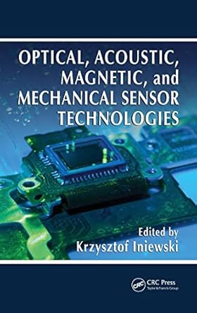 optical acoustic magnetic and mechanical sensor technologies 1st edition krzysztof iniewski 1439869758,