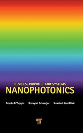 nanophotonics devices circuits and systems 1st edition preecha yupapin 9814364363, 978-9814364362