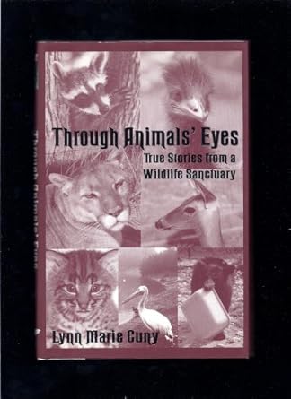 through animals eyes true stories from a wildlife sanctuary 1st edition lynn marie cuny 1574410628,
