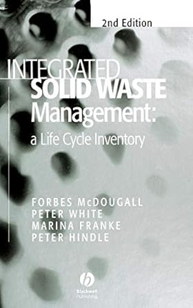integrated solid waste management a life cycle inventory 1st edition forbes r mcdougall ,peter r white