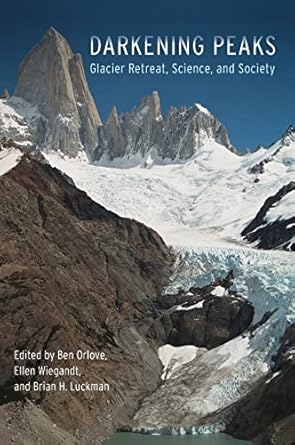 darkening peaks glacier retreat science and society 1st edition ben orlove ,ellen wiegandt ,brian h luckman