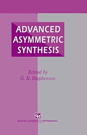 advanced asymmetric synthesis state of the art and future trends in feature technology 1st edition g r