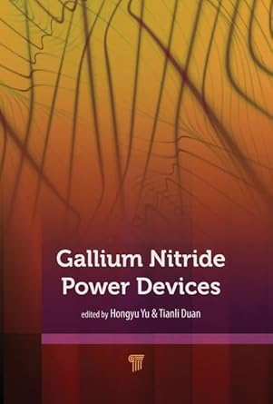 gallium nitride power devices 1st edition hongyu yu ,tianli duan 981477409x, 978-9814774093