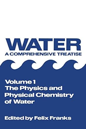 water a comprehensive treatise vol 1 the physics and physical chemistry of water 1st edition felix franks