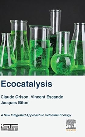 ecocatalysis a new integrated approach to scientific ecology 1st edition claude grison ,vincent escande