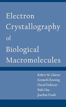 electron crystallography of biological macromolecules 1st edition robert glaeser ,kenneth downingdavid